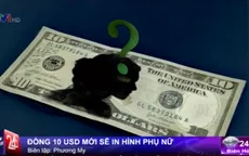 Đồng 10 USD mới sẽ in hình phụ nữ