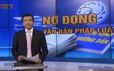 6 tháng đầu năm, 102 văn bản pháp luật còn nợ đọng