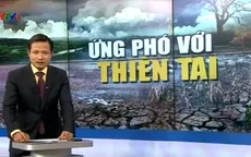 Thiên tai bất thường: Con người ứng phó ra sao?