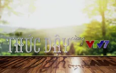 “Thức dậy cùng VTV7”: Đánh thức cả gia đình bằng cảm hứng