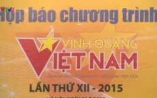 Vinh quang Việt Nam 2015 tôn vinh 15 tập thể, cá nhân