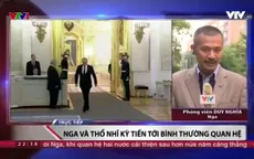 Lời xin lỗi của Thổ Nhĩ Kỳ giúp Nga có thêm một đồng minh