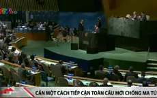 Vấn nạn ma túy toàn cầu: Cần một cách tiếp cận mới