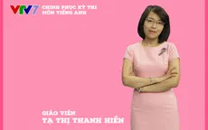Nắm chắc điểm bài luận tiếng Anh với lời khuyên của giảng viên Chinh phục kỳ thi