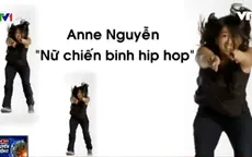 Anne Nguyễn - Nữ "chiến binh" hip hop tài năng người Pháp gốc Việt