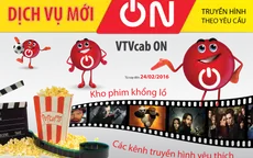 Dịch vụ mới VTVcab ON - Truyền hình theo yêu cầu