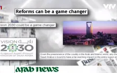 Báo quốc tế viết về kế hoạch "Tầm nhìn 2030" của Saudi Arabia