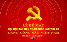 VTV THTT lễ bế mạc Đại hội đại biểu toàn quốc lần thứ XII của Đảng (8h, 28/01, VTV1)