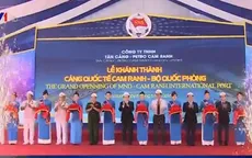Khánh thành giai đoạn 1 Cảng quốc tế Cam Ranh