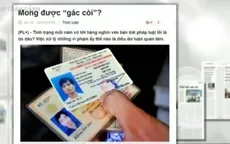 Buộc chuyển đổi giấy phép lái xe từ giấy sang nhựa: Nặng tính áp đặt, trái luật