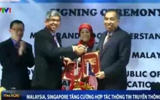 Malaysia, Singapore tăng cường hợp tác thông tin truyền thông