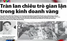Điểm báo 27/7: Tràn lan chiêu trò gian lận trong kinh doanh vàng