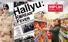 Cơn sốt Hallyu - Chiến lược kinh tế hiệu quả của DN Hàn Quốc