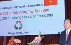 Tăng cường quan hệ hữu nghị truyền thống Việt Nam - Azerbaijan