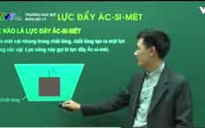 Trường học mở - môn Vật lý: Lực đẩy Acsimet
