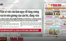 Quy định 55 Bộ Chính trị - Vấn đề nổi bật trong báo chí tuần qua