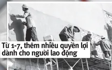 Từ 1/7, thêm nhiều quyền lợi dành cho người lao động