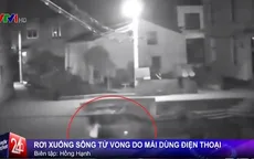Mải dùng điện thoại, một phụ nữ rơi xuống sông tử vong ở Trung Quốc
