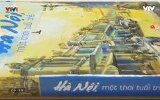 “Hà Nội, một thời tuổi trẻ” – Những ký ức không phai