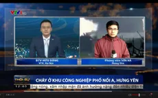 Cháy lớn tại KCN Phố Nối A, Hưng Yên