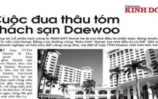 Điểm báo sáng ngày 22/3: Nóng cuộc đua thâu tóm khách sạn Daewoo