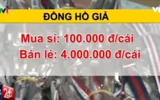 Buôn đồng hồ giả: "1 vốn... 40 lời"