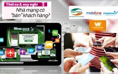 Thuê bao bị Sam Media “móc túi”: Nhà mạng "bán đứng" khách hàng?