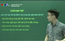 Chinh phục kỳ thi: Làm thế nào để đạt điểm cao trong bài văn nghị luận xã hội?