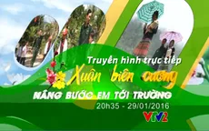 TRỰC TIẾP "Xuân biên cương: Nâng bước em tới trường" (20h35, VTV2)