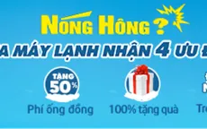 “Mạnh tay” sắm máy lạnh, nhận ưu đãi  “khủng” từ Điện máy Xanh