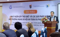 Phát ngôn gây thù ghét trên mạng xã hội - Vấn nạn toàn cầu trong kỷ nguyên số