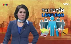 Đề án thí điểm thi tuyển lãnh đạo giúp khắc phục nhiều bất cập