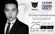 NTK Chung Thanh Phong và "làn gió mới" tại Tuần lễ thời trang quốc tế Việt Nam Xuân - Hè 2017