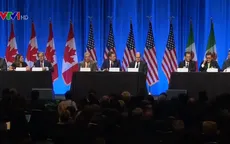 Mỹ, Canada, Mexico khởi động đàm phán lại NAFTA