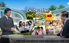 Những điểm mới căn bản trong dự thảo giáo dục phổ thông tổng thể