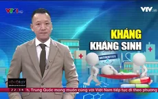 Những hệ lụy chết người của "tử thần" kháng kháng sinh