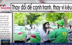 Thay đổi để cạnh tranh, thay vì kêu ca!