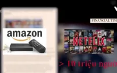 Netflix, Amazon đe dọa thị phần truyền hình truyền thống