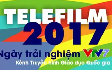 Đến Telefilm 2017 hôm nay (9/6), nhất định không thể "bỏ qua" Ngày trải nghiệm VTV7