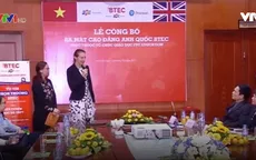 Ra mắt Cao đẳng Anh quốc BTEC tại Việt Nam