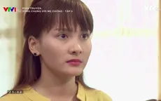 Sống chung với mẹ chồng tập 5: Hớn hở tặng mẹ chồng túi hiệu, Vân (Bảo Thanh) bẽ bàng nhận trái đắng