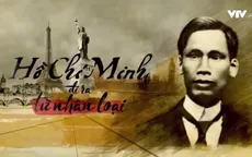 Đón xem phim tài liệu Hồ Chí Minh - Đi ra từ nhân loại (22h45, VTV1)