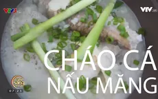 Cách làm cháo cá nấu măng thơm ngon đúng điệu