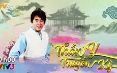 Phim truyền hình Trung Quốc mới trên VTV3: Thần y truyền kỳ