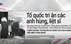 Kỷ niệm 70 năm ngày Thương binh liệt sỹ là tâm điểm báo chí tuần qua