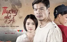 Phim mới Thương nhớ ở ai: Cuộc sống cay đắng của những người phụ nữ nơi "Bến không chồng"