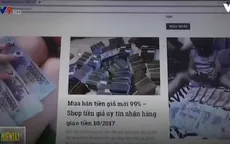 Nhiều người “sập bẫy” mua tiền giả trên mạng