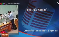 Giám đốc tát nữ bác sĩ ở Nghệ An: Tôi thấy xấu hổ