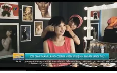 Cô gái thầm lặng cống hiến vì bệnh nhân ung thư vú