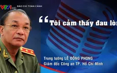 Phát ngôn ấn tượng: Giám đốc Công an TP.HCM cảm thấy đau lòng